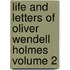 Life and Letters of Oliver Wendell Holmes Volume 2