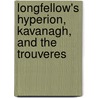 Longfellow's Hyperion, Kavanagh, And The Trouveres door Henry Wadsworth Longfellow