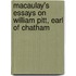 Macaulay's Essays on William Pitt, Earl of Chatham