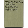 Manual Of Gurley Hydraulic Engineering Instruments by W.E. Gurley