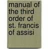 Manual Of The Third Order Of St. Francis Of Assisi door Franciscans Third Order