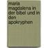 Maria Magdalena in der Bibel und in den Apokryphen