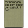 Mittheilungen Aus Dem Gebiet Der Statistik, I heft by Austria. Statistische Zentralkommission
