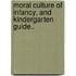 Moral Culture of Infancy, and Kindergarten Guide..