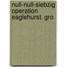 Null-Null-Siebzig Operation Eaglehurst. Gro door Marlies Ferber