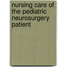 Nursing Care of the Pediatric Neurosurgery Patient door Cathy Cartwright