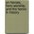 On Heroes, Hero-Worship, and the Heroic in History