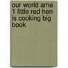 Our World Ame 1 Little Red Hen Is Cooking Big Book door Shin