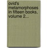 Ovid's Metamorphoses in Fifteen Books, Volume 2... door John Dryden