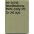Personal Recollections, from Early Life to Old Age