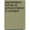 Pigmentation Survey of School Children in Scotland by James Fowler Tocher