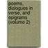Poems, Dialogues in Verse, and Epigrams (Volume 2)