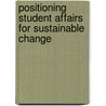 Positioning Student Affairs For Sustainable Change door James H. Banning