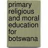 Primary Religious And Moral Education For Botswana door Pat Lunt