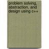 Problem Solving, Abstraction, and Design Using C++ door Frank L. Friedman