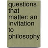 Questions That Matter: An Invitation To Philosophy door Jon Jensen