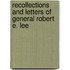 Recollections And Letters Of General Robert E. Lee