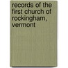 Records of the First Church of Rockingham, Vermont by First Church (Rockingham Vt.)