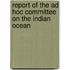 Report of the Ad Hoc Committee on the Indian Ocean