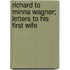 Richard To Minna Wagner; Letters To His First Wife