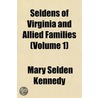 Seldens of Virginia and Allied Families (Volume 1) door Mary Selden Kennedy