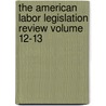 The American Labor Legislation Review Volume 12-13 by John Bertram Andrews