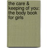 The Care & Keeping of You: The Body Book for Girls by Valorie Schaefer