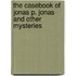 The Casebook of Jonas P. Jonas and Other Mysteries