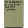 The Casebook of Jonas P. Jonas and Other Mysteries door E. X Ferrars