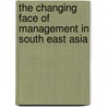 The Changing Face Of Management In South East Asia by Chris Rowley