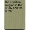 The Christian Religion in the Study and the Street by James Hope Moulton