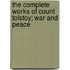 The Complete Works Of Count Tolstoy; War And Peace