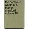 The Complete Works of F. Marion Crawford Volume 19 by F. Marion Crawford