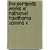 The Complete Works of Nathaniel Hawthorne Volume X
