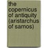 The Copernicus of Antiquity (Aristarchus of Samos)