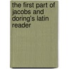 The First Part Of Jacobs And Doring's Latin Reader door Friedrich Jacobs
