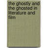 The Ghostly and the Ghosted in Literature and Film door Lisa B. Kroger