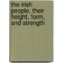 The Irish People. Their Height, Form, And Strength