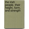 The Irish People. Their Height, Form, And Strength door Edmund Hogan