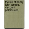 The Life Of Henry John Temple, Viscount Palmerston door . Anonmyus