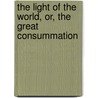 The Light Of The World, Or, The Great Consummation door Sir Edwin Arnold