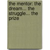 The Mentor: The Dream... the Struggle... the Prize by Ryan Chamberlin