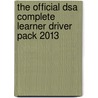 The Official Dsa Complete Learner Driver Pack 2013 by Driving Standards Agency