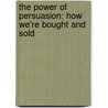The Power Of Persuasion: How We'Re Bought And Sold door Robert Levine