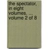The Spectator, in Eight Volumes. ... Volume 2 of 8 by See Notes Multiple Contributors