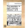 The Spectator. in Eight Volumes. ... Volume 1 of 8 door See Notes Multiple Contributors