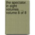 The Spectator. in Eight Volumes. ... Volume 8 of 8