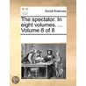 The Spectator. in Eight Volumes. ... Volume 8 of 8 door See Notes Multiple Contributors