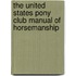 The United States Pony Club Manual of Horsemanship