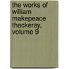The Works Of William Makepeace Thackeray, Volume 9 by William Makepeace Thackeray